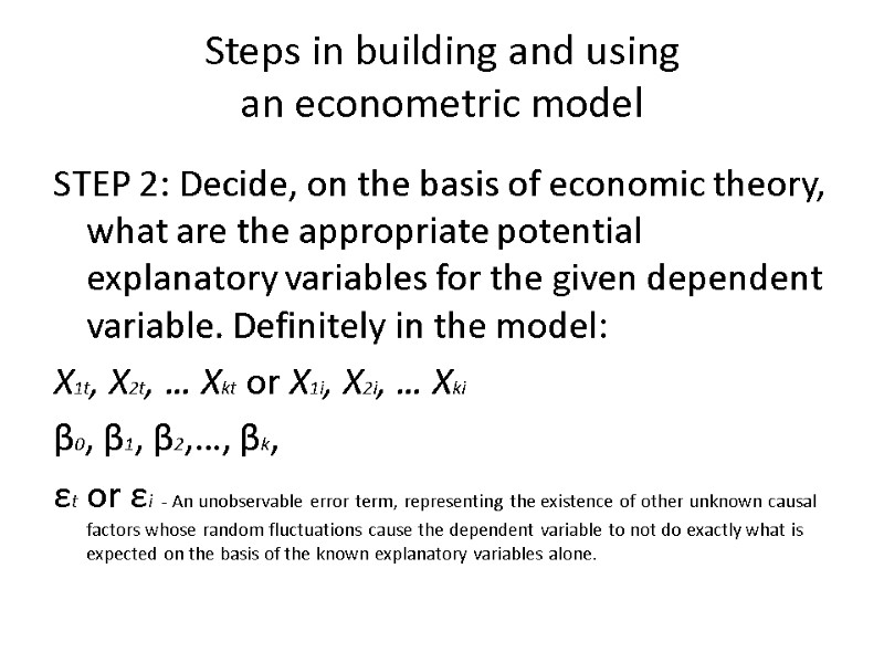 Steps in building and using  an econometric model  STEP 2: Decide, on